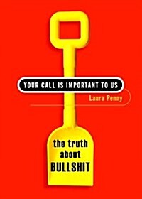 Your Call Is Important to Us: The Truth About Bullshit (Hardcover)