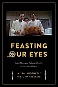 Feasting Our Eyes: Food Films and Cultural Identity in the United States (Hardcover)