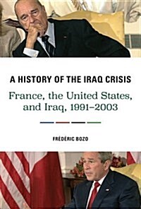 A History of the Iraq Crisis: France, the United States, and Iraq, 1991-2003 (Hardcover)