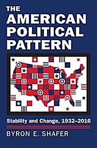 The American Political Pattern: Stability and Change, 1932-2016 (Paperback)