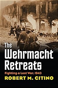The Wehrmacht Retreats: Fighting a Lost War, 1943 (Paperback)