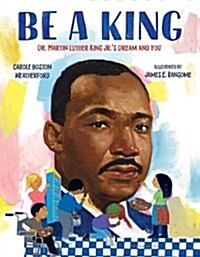 Be a King: Dr. Martin Luther King Jr.s Dream and You (Hardcover)