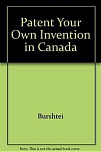 Patent Your Own Invention in Canada (Hardcover)