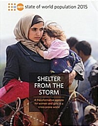 State of the World Population: 2015: Shelter from the Storm - A Transformative Agenda for Women and Girls in a Crisis-Prone World (Paperback)