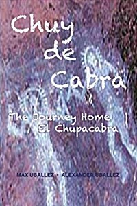 Chuy de Cabra the Journey Home: Volume 1 (Paperback)