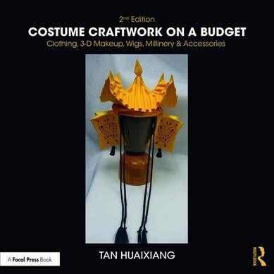 Costume Craftwork on a Budget : Clothing, 3-D Makeup, Wigs, Millinery & Accessories (Paperback, 2 ed)