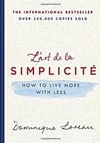LArt de la Simplicit? How to Live More with Less (Hardcover)