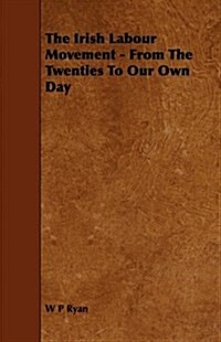 The Irish Labour Movement - From the Twenties to Our Own Day (Paperback)