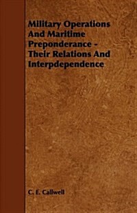 Military Operations and Maritime Preponderance - Their Relations and Interpdependence (Paperback)