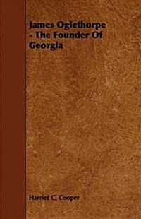 James Oglethorpe - The Founder of Georgia (Paperback)