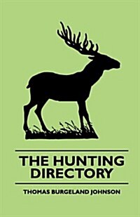 The Hunting Directory - A Compendious View of the Ancient and Modern Systems the Chase, the Method of Breeding and Managing the Various Kinds of Hound (Paperback)