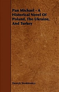 Pan Michael - A Historical Novel of Poland, the Ukraine, and Turkey (Paperback)