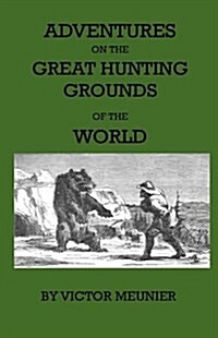 Aventures on the Great Hunting Grounds of the World (Hardcover)