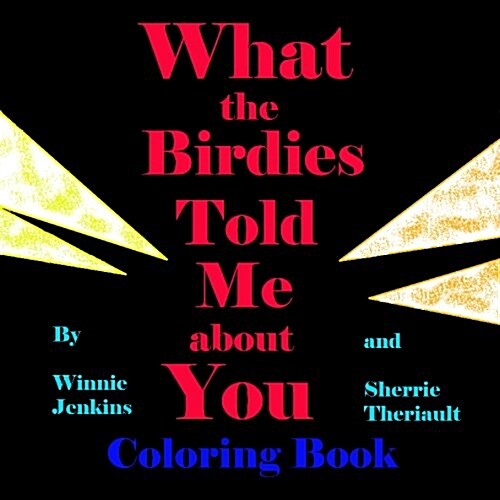 What the Birdies Told Me About You Coloring Book (Paperback, CLR, CSM)