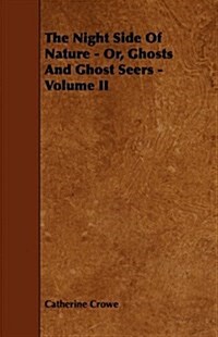 The Night Side of Nature - Or, Ghosts and Ghost Seers - Volume II (Paperback)