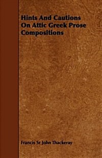 Hints and Cautions on Attic Greek Prose Compositions (Paperback)