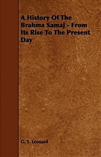 A History of the Brahma Samaj - From Its Rise to the Present Day (Paperback)