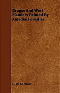 Bruges and West Flanders Painted by Amedee Forestier (Paperback)