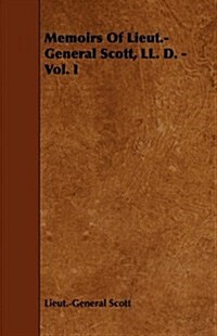 Memoirs of Lieut.-General Scott - Vol. I (Paperback)