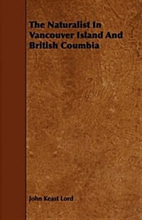 The Naturalist in Vancouver Island and British Coumbia (Paperback)