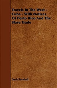 Travels in the West - Cuba - With Notices of Porto Rico and the Slave Trade (Paperback)