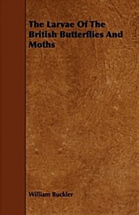 The Larvae of the British Butterflies and Moths (Paperback)