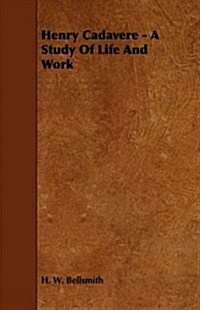 Henry Cadavere - a Study of Life and Work (Paperback)