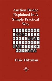 Auction Bridge - Explained in a Simple Practical Way (Hardcover)