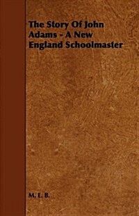 The Story of John Adams - A New England Schoolmaster (Paperback)