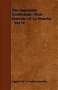 The Ingenious Gentleman - Don Quixote of La Mancha - Vol IV (Paperback)
