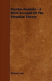 Psycho-Analysis - A Brief Account of the Freudian Theory (Paperback)