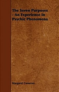 The Seven Purposes - An Experience in Psychic Phenomena (Paperback)