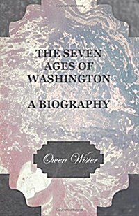 The Seven Ages of Washington - A Biography (Paperback)