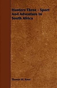 Hunters Three - Sport and Adventure in South Africa (Paperback)