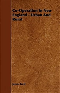 Co-Operation in New England - Urban and Rural (Paperback)