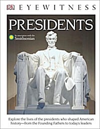 DK Eyewitness Books: Presidents: Explore the Lives of the Presidents Who Shaped American History from the Foundin (Library Binding)