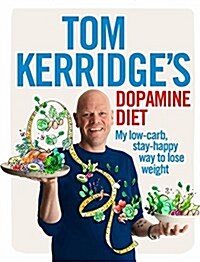 Tom Kerridges Dopamine Diet : My low-carb, stay-happy way to lose weight (Hardcover)