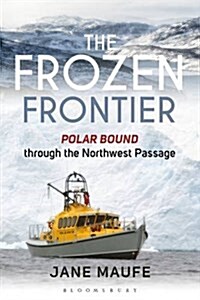 The Frozen Frontier : Polar Bound Through the Northwest Passage (Hardcover)