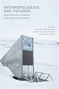 Anthropologies and Futures : Researching Emerging and Uncertain Worlds (Paperback)