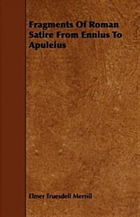 Fragments of Roman Satire from Ennius to Apuleius (Paperback)