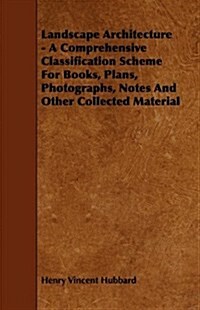 Landscape Architecture - A Comprehensive Classification Scheme for Books, Plans, Photographs, Notes and Other Collected Material (Paperback)