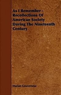 As I Remember - Recollections of American Society During the Nineteenth Century (Paperback)