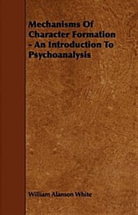 Mechanisms of Character Formation - An Introduction to Psychoanalysis (Paperback)