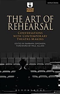 The Art of Rehearsal : Conversations with Contemporary Theatre Makers (Hardcover)