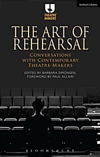 The Art of Rehearsal : Conversations with Contemporary Theatre Makers (Paperback)