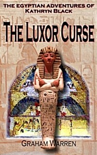 The Egyptian Adventures of Kathryn Black - The Luxor Curse (Paperback)