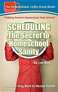 Scheduling-The Secret to Homeschool Sanity: Plan Your Way Back to Mental Health (Paperback)