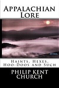 Appalachian Lore: Haints, Hexes, Hoo-Doos and Such (Paperback)