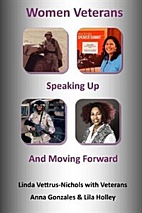 Women Veterans: Speaking Up and Moving Forward (Paperback)