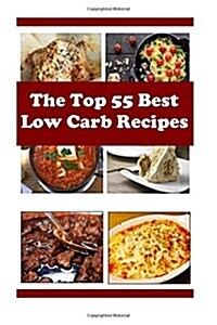 The Top 55 Best Low Carb Recipes (Paperback)